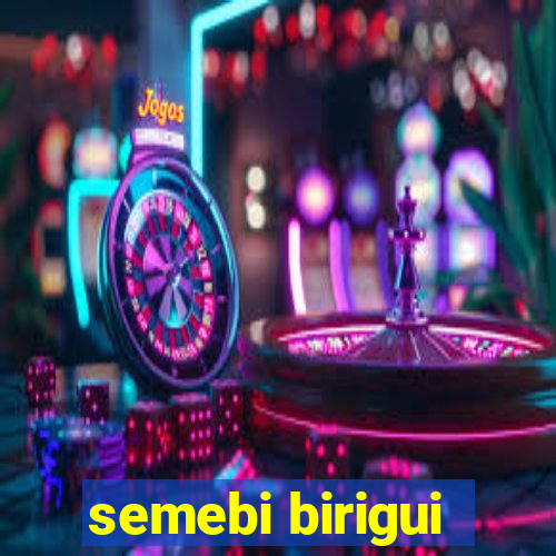 semebi birigui